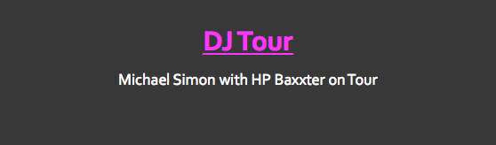 
DJ Tour
Michael Simon with HP Baxxter on Tour
