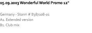 05.09.2003 Wonderful World Promo 12" Germany - Storm # B387108-01
A1. Extended version
B1. Club mix
