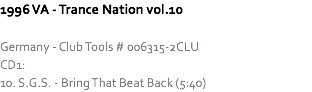 1996 VA - Trance Nation vol.10 Germany - Club Tools # 006315-2CLU
CD1:
10. S.G.S. - Bring That Beat Back (5:40)