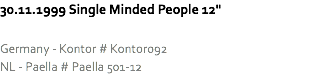 30.11.1999 Single Minded People 12" Germany - Kontor # Kontor092
NL - Paella # Paella 501-12