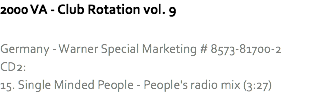 2000 VA - Club Rotation vol. 9 Germany - Warner Special Marketing # 8573-81700-2
CD2:
15. Single Minded People - People's radio mix (3:27)